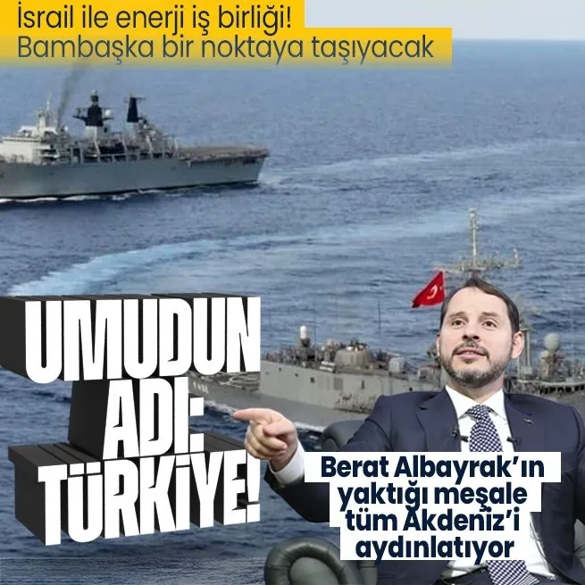 Akdenizde umudun adı: Türkiye! İsrail ve Türkiyeden dengeleri değiştirecek iş birliği! İlk adımı Berat Albayrak atmıştı