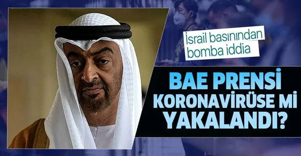 İsrail basınından bomba iddia: BAE prensi Muhammed bin Zayed koronavirüse yakalandı!