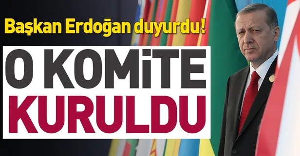 Başkan Erdoğan duyurdu | O komite kuruldu!