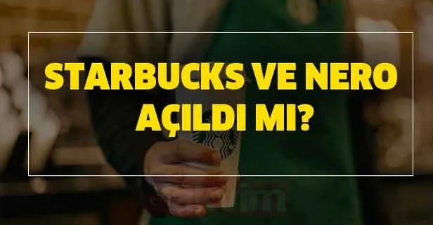 Milyonlar bekliyordu! Kafeler – Starbucks, Nero ve Lokantalar açıldı mı?