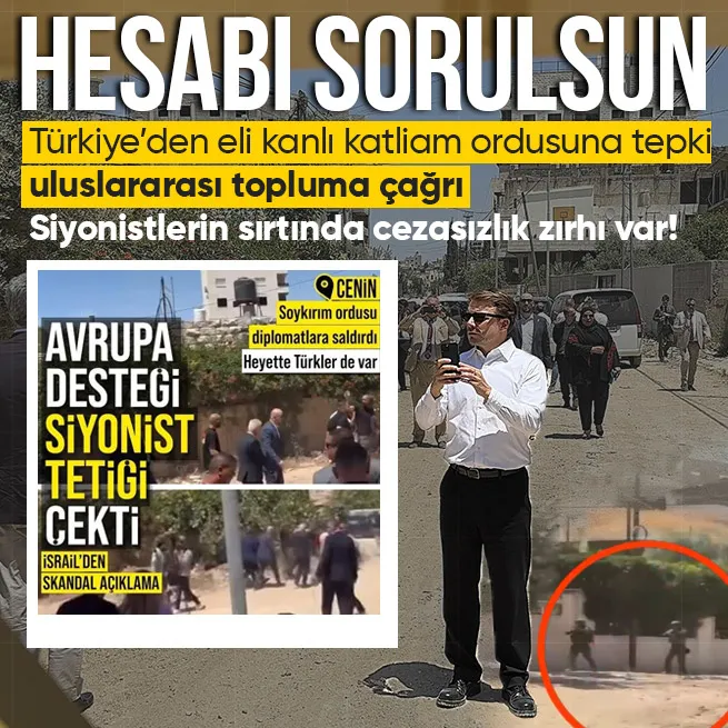 Türkiyeden diplomatlara saldıran İsraile sert tepki uluslararası topluma çağrı: Cezası verilsin