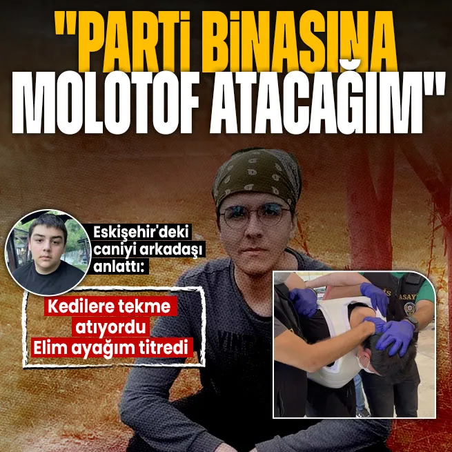 Eskişehirdeki saldırganının arkadaşı anlattı: Elim ayağım titredi! Kedileri tekmeliyordu! Parti binasına molotof atacaktı