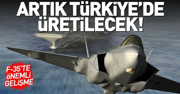 F-35 uçaklarıyla ilgili önemli gelişme! Artık Türkiye’de üretilecek