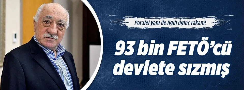93 bin FETÖ'cü devlete sızdı
