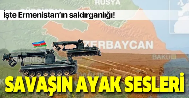 Azerbaycan-Ermenistan sınırında sular ısınıyor! İşte Ermenistan'ın saldırganlığı!