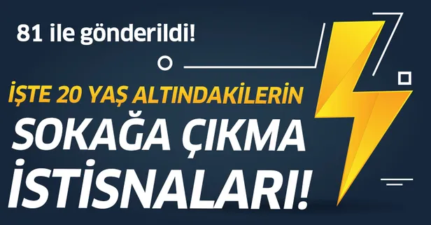 Son dakika: İçişleri Bakanlığı 20 yaş altındaki vatandaşların sokağa çıkma yasağındaki istisnaları valiliklere gönderdi!