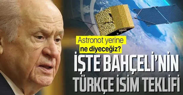 Türkiye astronot veya kozmonot yerine ne diyecek? Bir öneri de Bahçeli’den geldi: Caca Bey