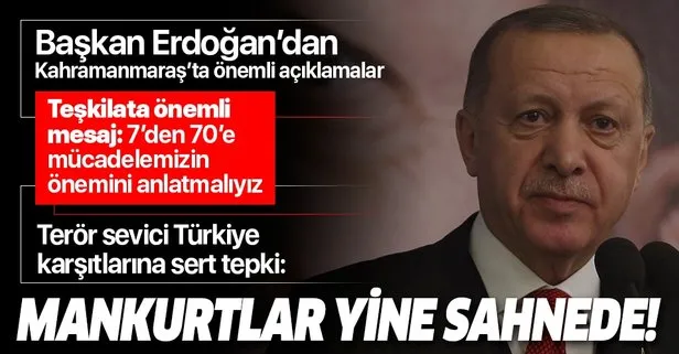 Son dakika: Başkan Erdoğan’dan Kahramanmaraş’ta terör sevicilere sert tepki: Mankurtlar yine sahnede