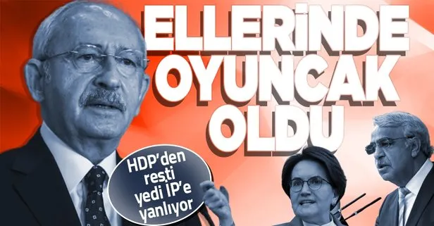 Omurgasız siyasetin sonu: Kılıçdaroğlu İP ve HDP’nin elinde oyuncak oldu