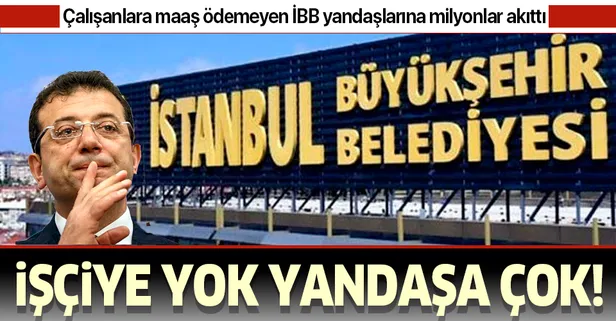 İşçisine maaş ödemeyen CHP'li İBB yandaşa milyonlar dağıttı!