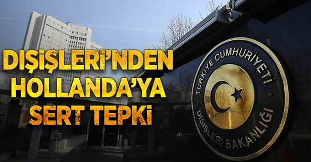 Dışişleri'nden Hollanda'ya sert tepki