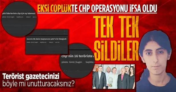 ’Ekşi Çöplük’te CHP operasyonu: Gazeteci diye pazarladıkları teröristle ilgili her şeyi sildirdiler