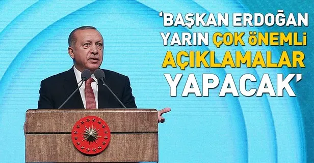 Cumhurbaşkanımız yarın çok önemli açıklamalar yapacak