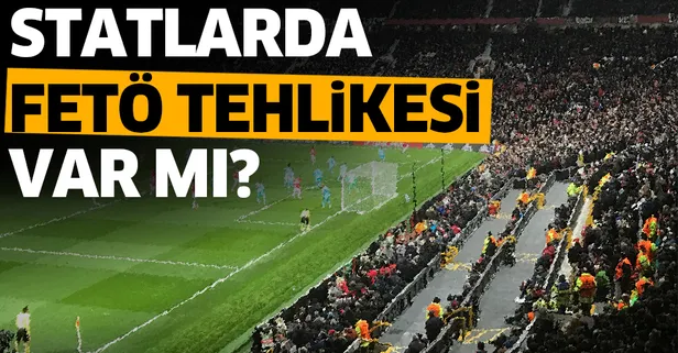 Statlarda FETÖ tehlikesi var mı?
