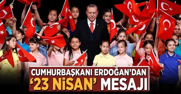 Cumhurbaşkanı Erdoğandan 23 Nisan mesajı