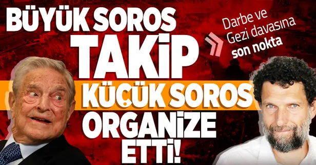 15 Temmuz darbe girişimi ve Gezi Parkı olaylarına ilişkin davada gerekçeli karar açıklandı! George Soros takip, Kızıl Soros organize etti