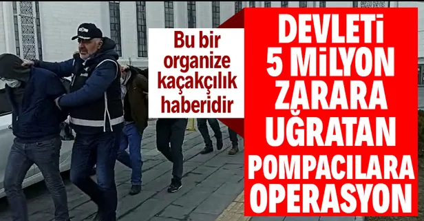 Ankara'da pompacılara operasyon! Devleti 5 milyon zarara uğratmışlar...