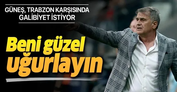 Beşiktaş’ın hocası Güneş Trabzon maçı öncesi oyuncularına seslendi: Beni güzel uğurlayın