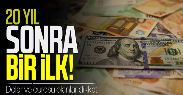 Dolar ve eurosu olanlar dikkat! 20 yıl aradan sonra bir ilk