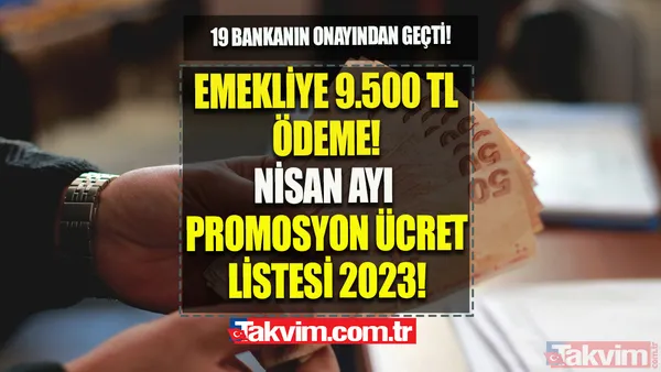 EYT 1-2-3-4-5 Nisan 2023 PROMOSYON ÜCRET LİSTESİ: 19 bankanın onayından geçti! Emekliye 9.500 TL ödeme! - 1