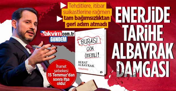 Enerjide bağımsızlığa giden yol böyle açıldı: Enerji ve Tabii Kaynaklar eski Bakanı Berat Albayrak tehditlere ve tuzaklara rağmen geri adım atmadı