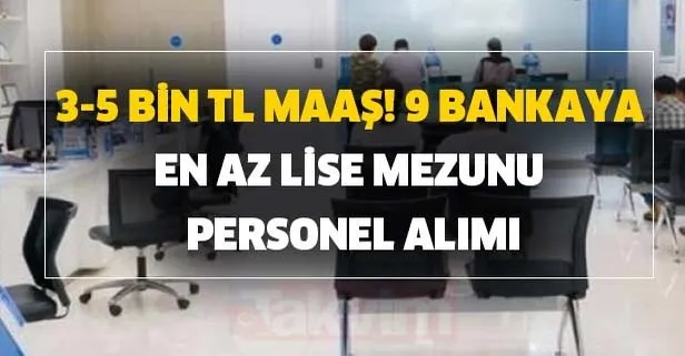 3-5 bin TL maaş! 9 bankaya en az lise mezunu personel alımı