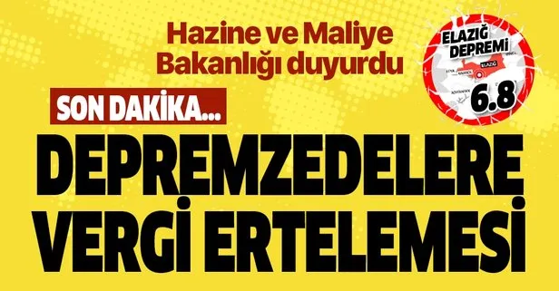 Son dakika: Depremzedelere vergi ertelemesi: Elazığ ve Malatya için 3 ay boyunca mücbir sebep hali ilan edildi