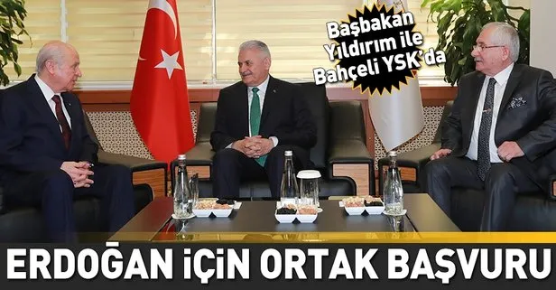 Başbakan Binali Yıldırım ve MHP Genel Başkanı Devlet Bahçeli YSK’ya birlikte başvurdu
