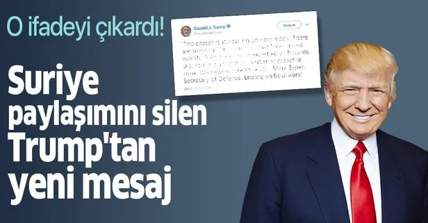 Suriye paylaşımını silen Trump’tan yeni mesaj! O ifadeyi çıkardı