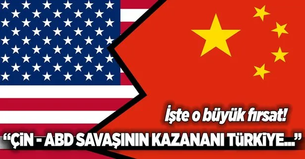 Çin - ABD savaşının kazananı Türkiye!
