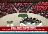 TBMM'de Libya tezkeresi mesaisi başladı!