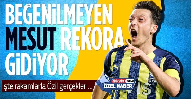 Özel Haber I Beğenilmeyen Mesut Özil rekor yolunda! 2 gol daha atarsa...