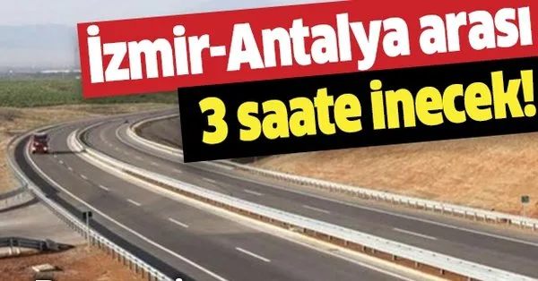 Izmir Antalya Arasi 3 Saate Inecek O Projede Calismalar Basliyor Takvim