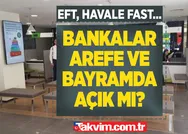 BAYRAMDA BANKALAR AÇIK MI? EFT ve havale saat kaçta hesaba geçer? BAYRAMDA EFT, HAVALE YAPILIR MI 2022?