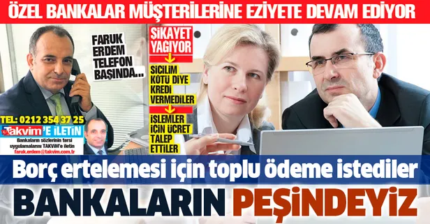 Virüs fırsatçısı özel bankaların peşindeyiz: Borç ertelemesi için toplu ödeme istediler