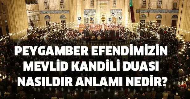 Peygamber Efendimizin Mevlid Kandili duası nasıldır, anlamı nedir? Mevlid Kandili dilek duası nedir, nasıl okunur?