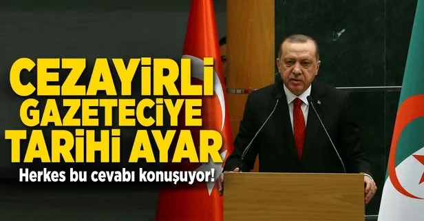 Erdoğan’dan Cezayirli gazeteciye tarihi ayar