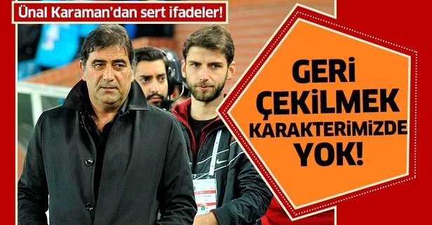 Trabzonspor Teknik Direktörü Ünal Karaman: Geri çekilmek karakterimizde yok