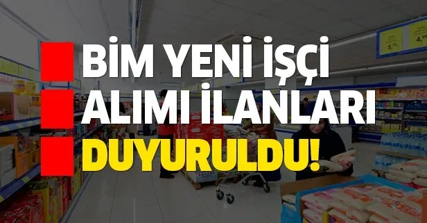 BİM işçi alımı ilanları yenilendi! O alanlarda...