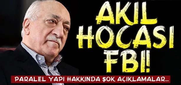 Fethullah Gülen’in akıl hocası FBI!