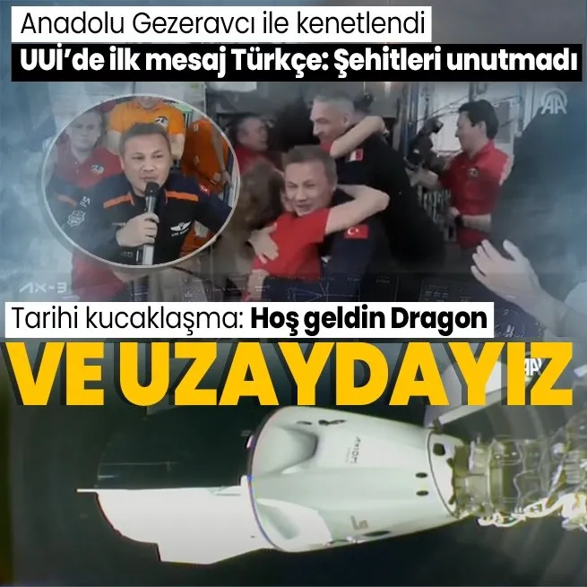 Türkiyenin ilk astronotu Alper Gezeravcıdan Türkçe mesaj: Şehitleri unutmadı! Dragon Uluslararası Uzay İstasyonuna kenetlendi
