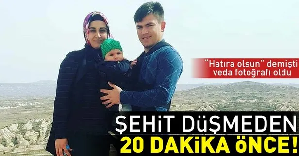 Şehit düşmeden 20 dakika önce!