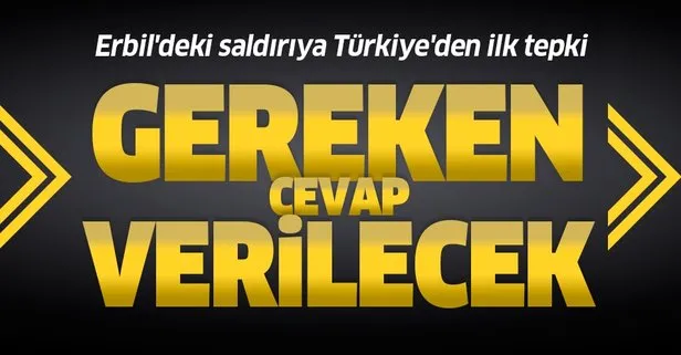 Son dakika haberi: Erbil’deki saldırıya Türkiye’den ilk tepki: Gereken cevap verilecek