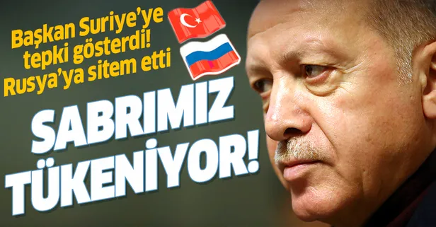 Başkan Erdoğan Suriye'ye tepki gösterdi! Rusya'ya sitem etti: Sabrımız tükeniyor