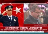 Şehit Emniyet Müdürü'ne veda