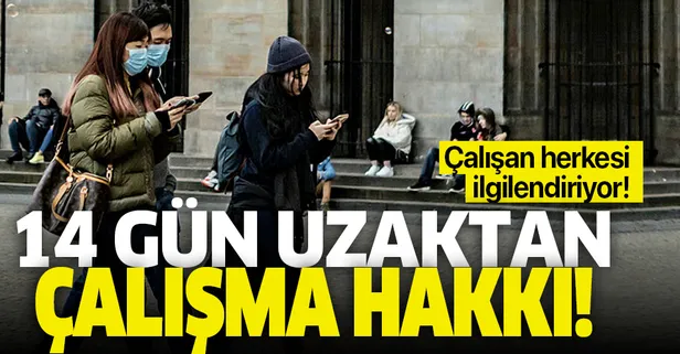 Çalışan herkesi ilgilendiriyor! 14 gün uzaktan çalışma hakkı...
