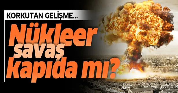 Dünya nükleer savaşa mı sürükleniyor?