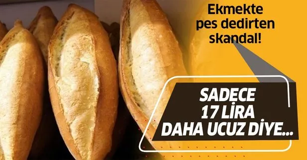 Ekmekte pes dedirten skandal! Sadece 17 lira daha ucuz diye...