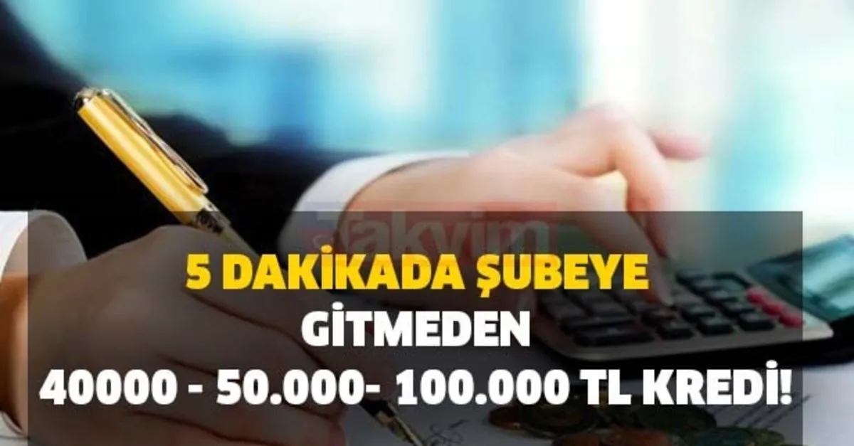 40 000 50 000 100 000 Tl 5 Dakikada Subeye Gitmeden Kredi Her Basvuruna Kredi Veriliyor Mu Takvim