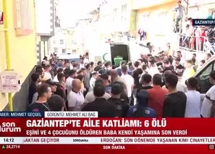 Gaziantep’te aile katliamı: 6 ölü